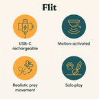Flit key features: USB-C rechargeable, motion-activated, realistic prey movement, solo play