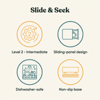 Slide & Seek key features: Level 2 Intermediate, sliding-panel design, dishwasher-safe, non-slip base